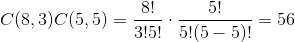 8! 5! C8,3)c(6,5) -315 5-5 = 56