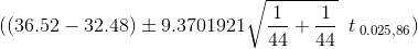 ((36.52-32.48)\pm 9.3701921 \sqrt{\frac{1}{44}+\frac{1}{44}}\;\;t_{\;0.025,86})