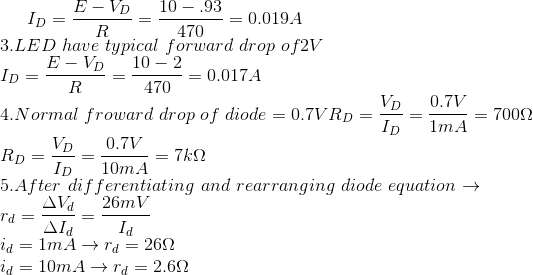 E - VD10- .93 170--= 0.019A 3.LED have typical forward drop of2V E-vp-10-2 = 0.017A 470 VD 0.7V A.Normal froward drop of diode = 0.7V RD -700Ω RnVo 0.7V ID 10m.A ·After differentiating and rearranging diode equation → ▲va 26mV Id