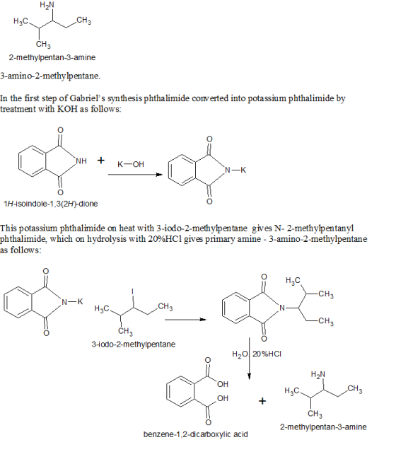 H2N H3C CH3 2-methylpentan-3-amine 3-amino-2-methylpentane. In the first step of Gabriels synthesis phthalimide conv erted i