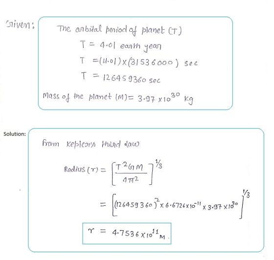 Griven: The arbital period of planet (1) T = 4.01 earth year T =(4.01)x(31536000) see T = 126459360 sec mass of the planet (M
