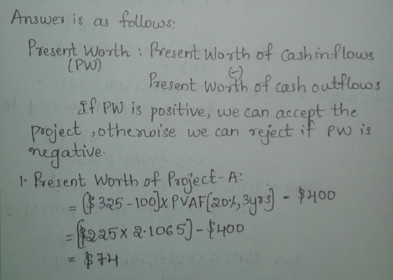 Answer is as follows: Present Worth : Present worth of cash inflows (PW) Present worth of cash outflows If PW is positive, we