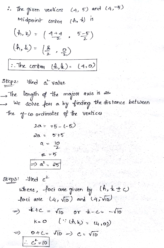 the iven vea ticrs Midpoin centeo (4, 5) and (4,-5) (A, is (44 55 The cente ,4)- 4,0 ind a value step2: The ength the majos a