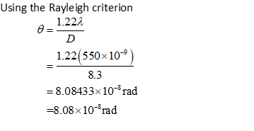 Using the Rayleigh criterion _1.222 D 1.22(550x109) 8.3 = 8.08433x10-rad =8.08x10-frad