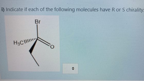 i) Indicate if each of the following molecules have Ror Schirality= Br Насіну, O