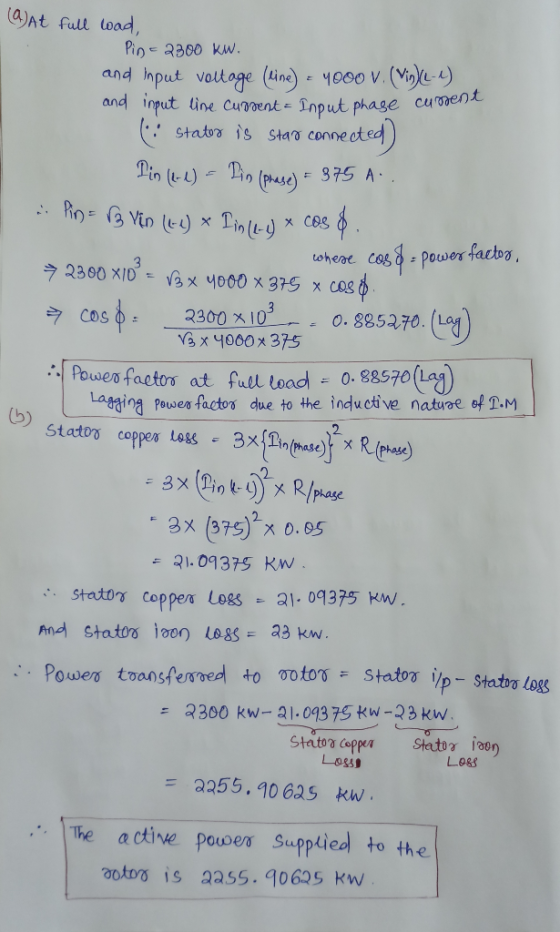 (a) At full load, Pin = 2300 KW. and input voltage (line) = 4000 V. (Vis) (L-1) and input line current = Input phase curent (
