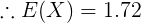 \large \therefore E(X) = 1.72