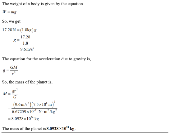 The weight of a body is given by the equation So, we get 17.28N (1.8kg)g 17.28 1.8 9.6 m/s2 The equation for the acceleration