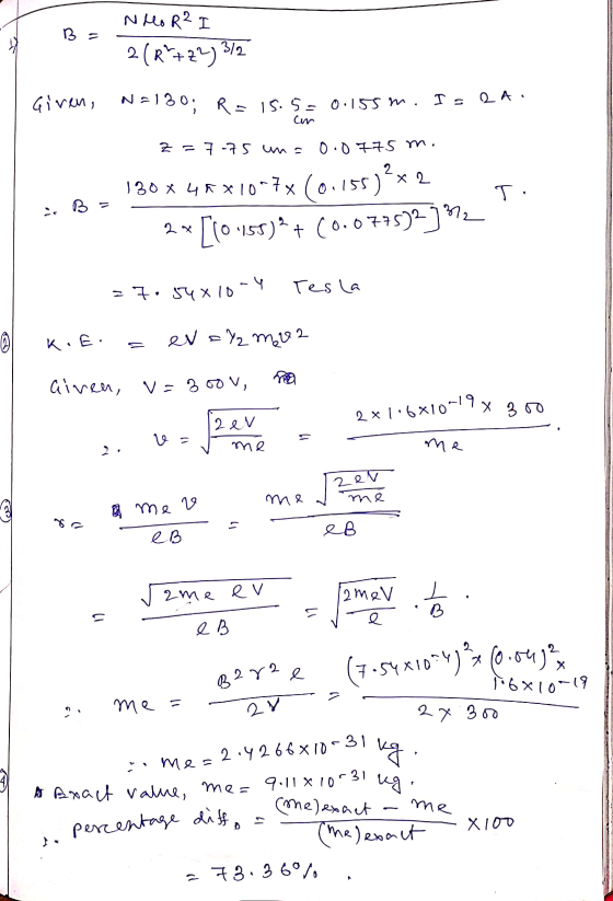NHOR? I B 2(R722) 3/2 Given, N=130; R=15.5 = 0.155 m. Is lA. cm Z = 7 -75 uns 0.0775 m. T. is B 130 * 4*x 10-7x (0.15592x2 [1