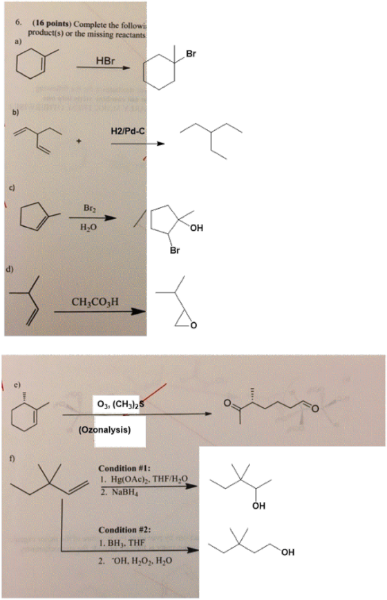 6. (16 points) Complete the followi product(s) or the missing a) Br HBr b) H2/Pd-C c) H2O OH e) O3, (CH3)2 (Ozonalysis) Condi