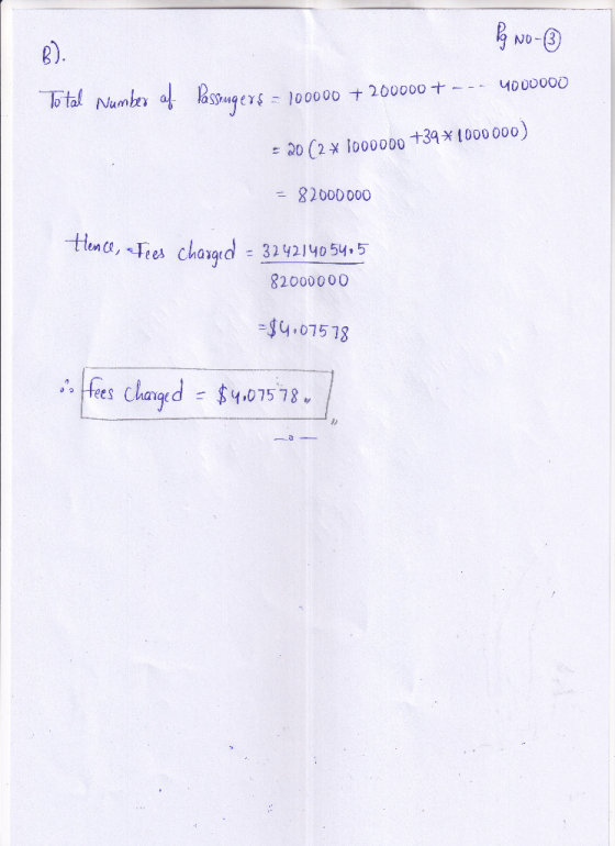 Pg No- Passengers = 100000 + 200000+ --- 1000000 Total Number of = 20 (2* 1000000 +39* 1000000) = 82000000 Hence, Tees charge
