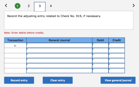 Record the adjusting entry related to Check No. 919, if necessary. Note: Enter debits before credits. Transaction General Jou