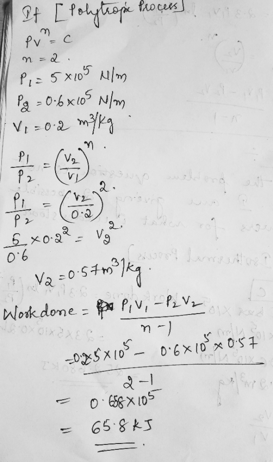 na If [Polytrope Process pon-c nr 2. P,= 5x105 N/m Pg = 0.6*105 N/m Vi = 0.2 m/kg &xo.29 - 12 ton Y2 = 0.57m3kg. Wook done =