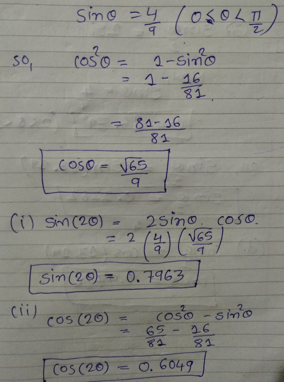 sino =4 (OSOLI coso = 2-sino so, 1- 16 81 = 81-16 81 coso = √65 q (i) sim (20) 2 sino coso VGS 2 ( casos sin (20) = 0.7963 co