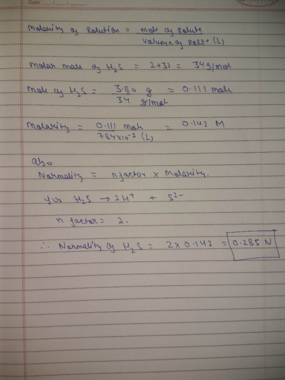 Date molarity of solution = mole ay solute volume of salt (2) molar mass of H₂S = 2+32 = 349/mol moke cy HS 3.80 g = 0.111 m