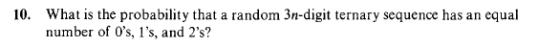 10. What is the probability that a random 3n-digit ternary sequence has an equal number of 0s, 1s, and 2s?