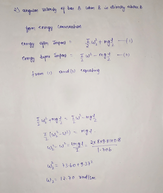 २) angulas velocity of ban B. when B is directly above B from energy conseruation energy after Impact I w t mga / -U I w? - m