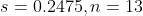 s =0.2475,n=13