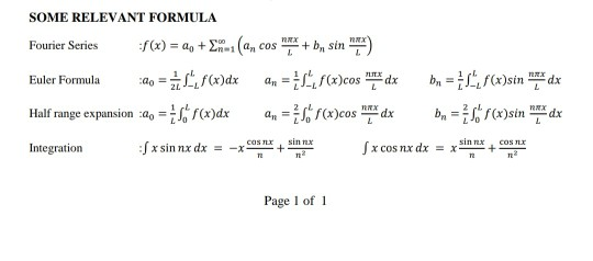 SOME RELEVANT FORMULA Fourier Series f(x) = 2q + (a, cos noX + bn sin ) Euler Formula :00 L, f(x)dx An = f(x)cos by = , f(x
