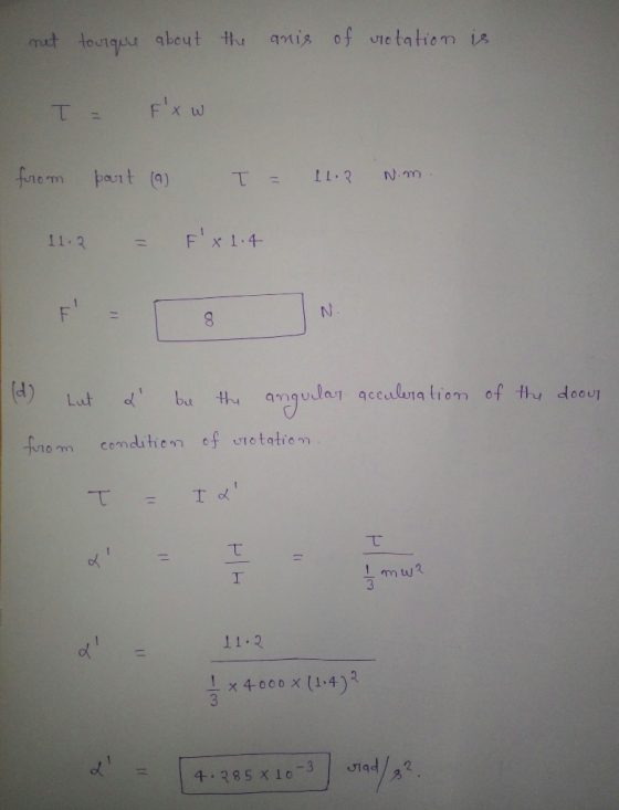 met tourque about the anis of violation is T = F xw from part (0) T = 14.2 N.m. 11.2 = F x 1.4 IN 1 (d) Lut of the doout 2 be