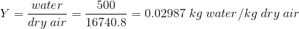 Y=\frac{water}{dry\: air}=\frac{500}{16740.8}=0.02987\; kg\; water/kg\; dry\; air
