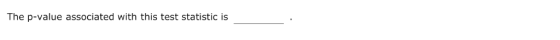 The p-value associated with this test statistic is
