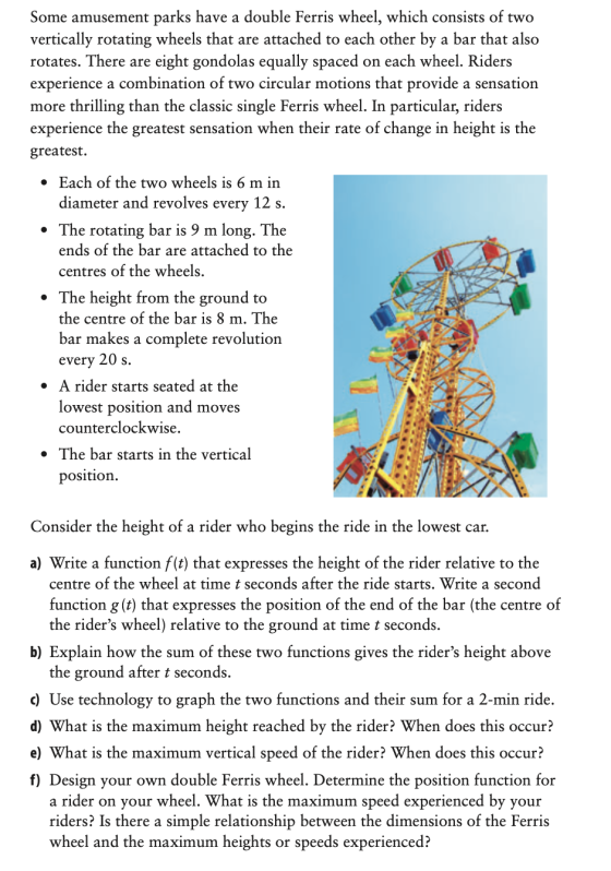Some amusement parks have a double Ferris wheel, which consists of two vertically rotating wheels that are attached to each o