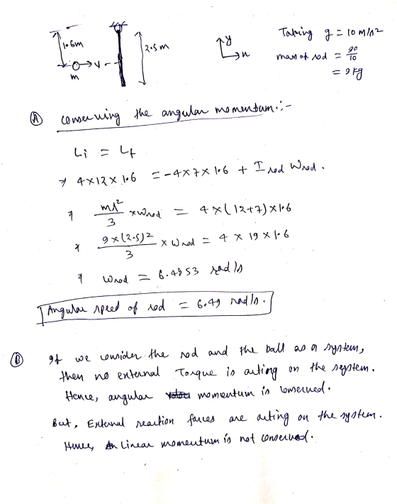 Taking g=10m/12 loom 2.5 m w go man of rod - To m 9 kg ® conserning the angular momentum Li =4 7 4x12x 106 ==447X106 + I rod