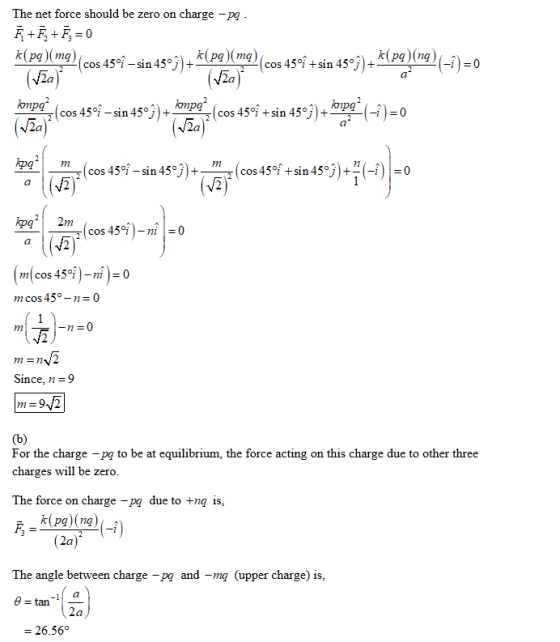 The net force should be zero on charge -pq R+F+0 k(pg)(ma) (Za (cos 450f +sin 45°7)+(pq)(ng)(-i) = 0 (a) cos 45°-sin 45°)+(pg