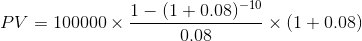PV = 100000 x 1- (1 +0.08) -10 0,08 X (1+0.08)