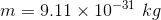 m = 9.11 x 10-31 kg