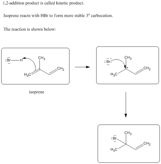 1,2-addition product is called kinetic product. Isoprene reacts with HBr to form more stable 3° carbocation The reaction is s