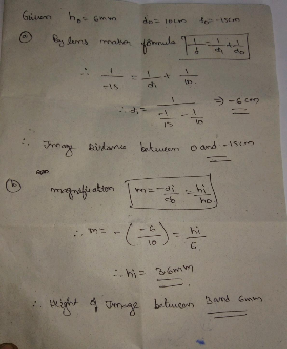 Given hos 6mm do locm fo-isom By lens maken formula 1 do els di - - 6cm = is lo Image distance between 0 and -15cm GO magnifi