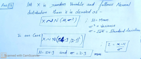 Ans/15 let X is random Variable and distribution then it is denoted as - follows Nenmal XNN (4,22) el = Mean o2= Variance o=J