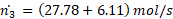 n3 = (27.78 +6.11) mol/s