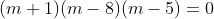 (m+1) (m-8)(m-5)=0