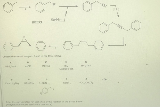 D- 007 NaNH2 HCECH Choose the correct reagents listed in the table below. NBS, heat NaOE МСРВА BH3THE H2 Lindlars cat. Conc.