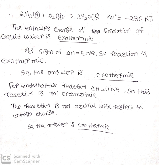 1.2H2 (0) + 020)-> 2H2008) AH= -286 KJ . The enthalpy Change of some formation of liquid water is exothermie. AS sign of AH=