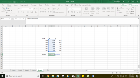 Imran Khan Book1 - Excel Share Comments View Add-ins HelpTell me what you want to do Percentage Revie File Home Insert Page Layout Formulas Σ AutoSum . A ドA Sort & Find & Filter-Select nsert Delete Format Conditional Format as Cell Formatting Table Styles Clear- Merge & Center . | $ . % , il Paste Editing Format Painter Cells Number Alignment Clipboard Year 0% 5% -4% 5% 1% 13 StdevSTDEV.P(H7:H12) 17 Sheet1Set2 Sheet3 Sheet4 Sheet5 6:05 AM 1/17/2019 O Type here to search