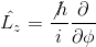 \hat{L_z} = \frac{\not{h}}{i}\frac{\partial }{\partial \phi}