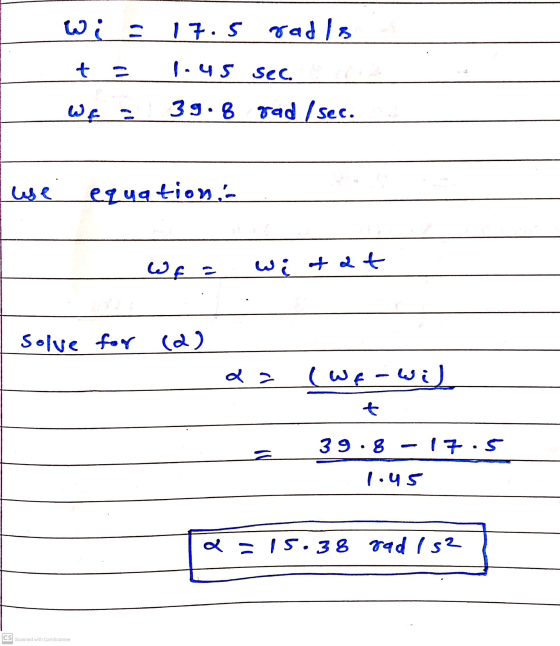 wi= 17.5 radis t I-45 sec. علما 39.8 gad / sec. use equation.. : عنا wi tat solve for (a) da م لا ( ما t 39.8-17.5 1.45 a = 1