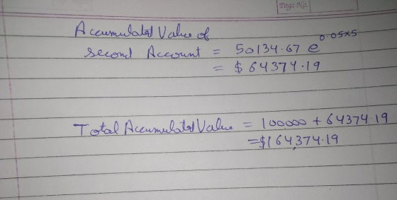 Page No. 0-05X5 Accumulated value of second Account = 50134.67 e = $64374-19 Total Accumulated Value = 10000 +64374.19 =$1643