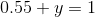 0.55+y=1