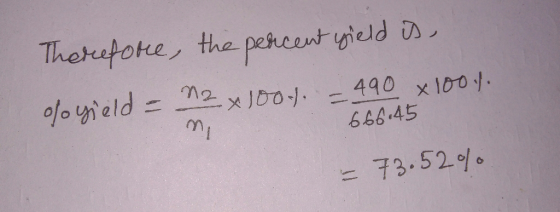 Therefore, the percent yield is, ofo yield = 2 x 1001. = 490 x 100%. 666.45 = 73.52%