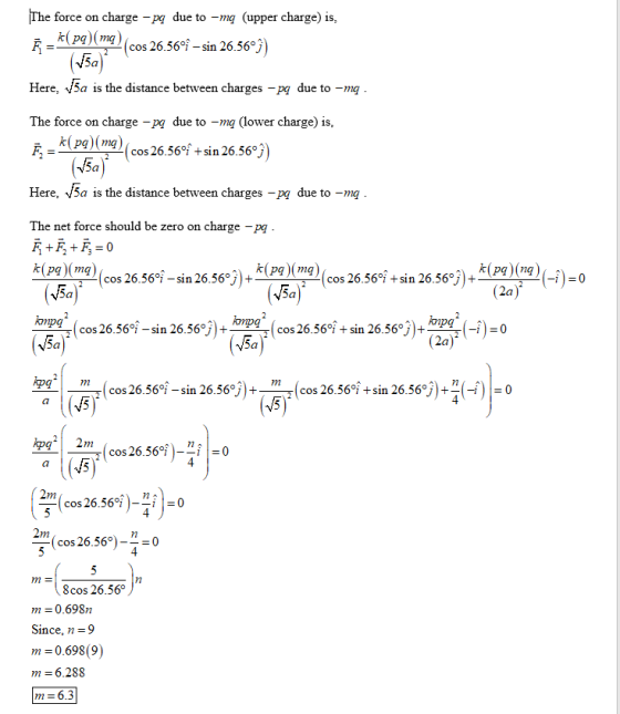 The force charge p due to -mq (upper charge) is, on k(pg)(mg) (50) (cos 26.56-sin 26.56°j Here,5a is the distance between cha