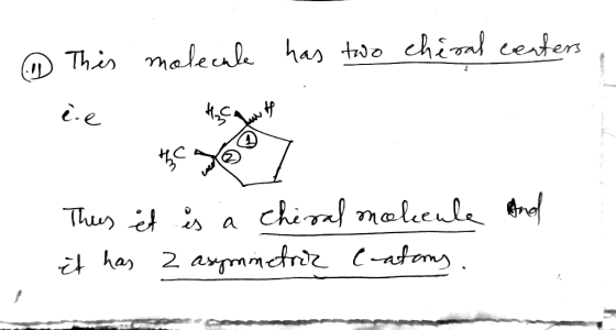 ③ This molecule has two chiral centers and This it is a Cheral molecule it has 2 asymmetror Catons