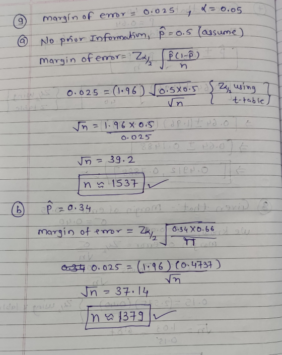 margin of emor 0.025 og d = 0.05 5 No pñor Information, p = 0.5 (assume) margin of error= Z Ê CI-PD F 0.025 = (1.96 ON 0.500.