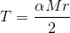 T = \frac{\alpha Mr}{2}