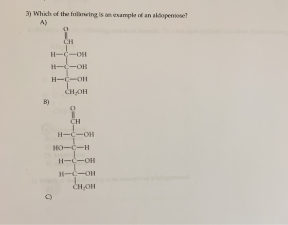 3) Which of the following is an example of an aldopentose? А) CH н-с-он н-с-ОН H— сон СН,ОН H-C-OH но-с-н Н-СОН Н-СОН СН,ОН