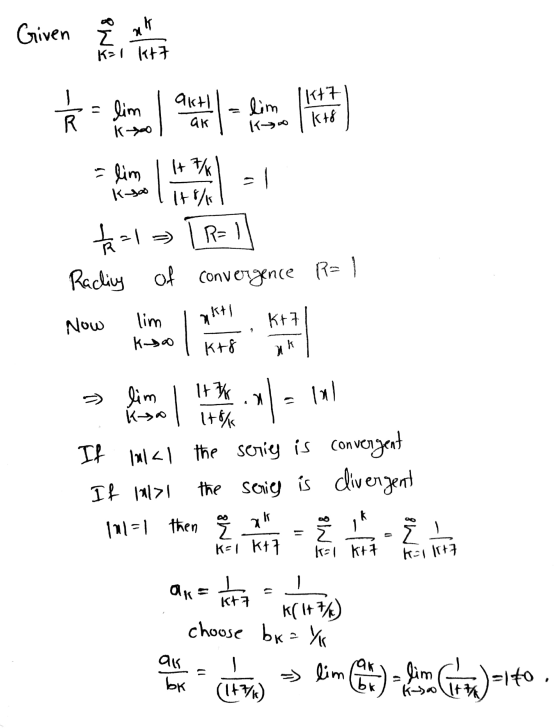 Given if the Mo akti ак 1117 Kt8 slim = 1 Kosoo ** taal R= Radling of convergence R=1 Now lim nkt K+7 Kaso K+8 k M It 7% Itsk